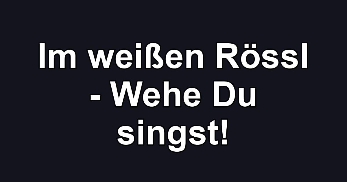 Im weißen Rössl - Wehe Du singst!