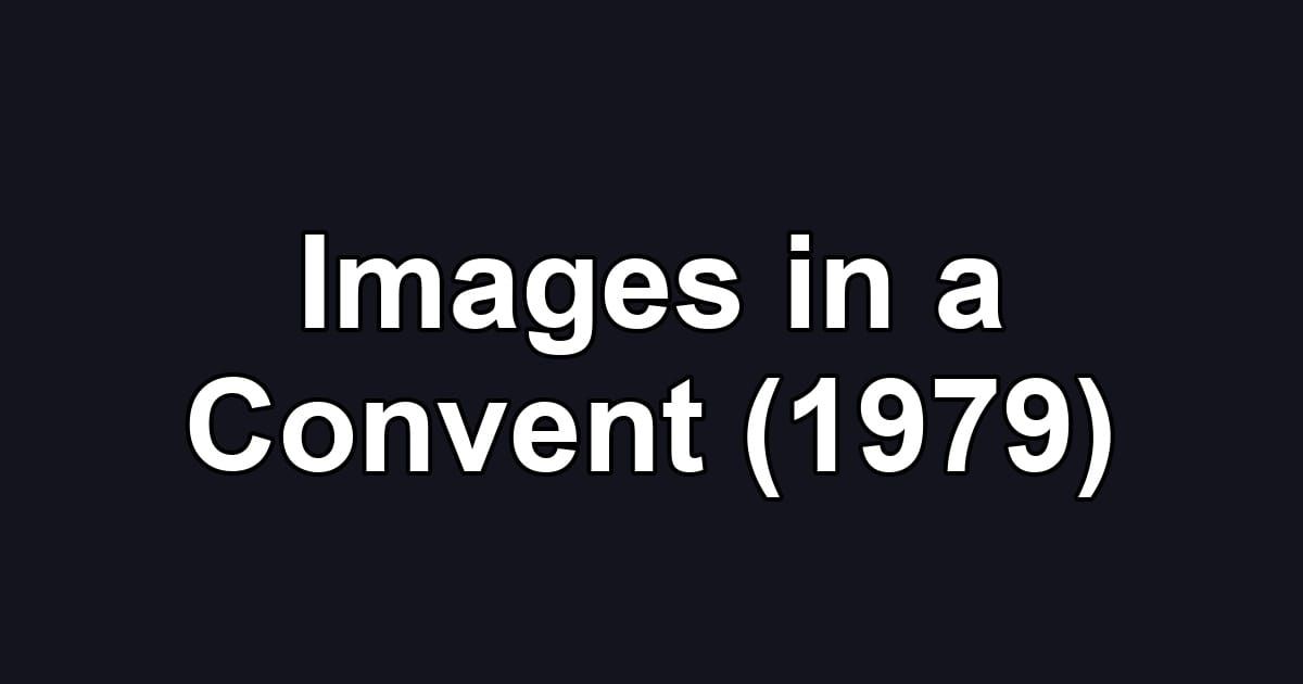 Images in a Convent (1979)
