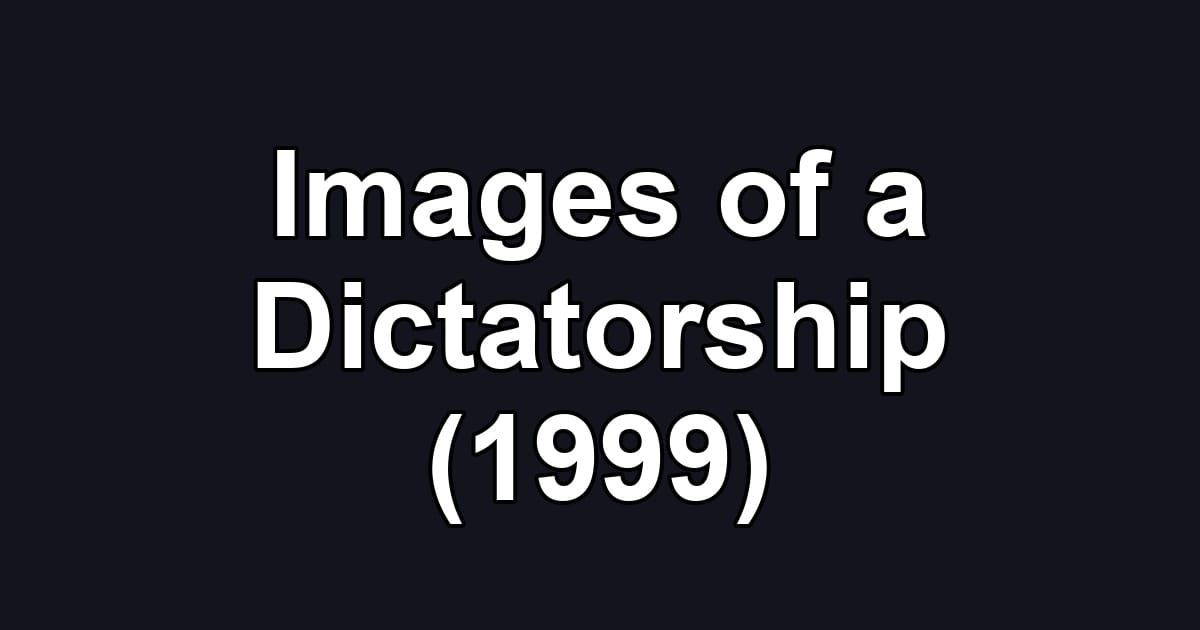 Images of a Dictatorship (1999)