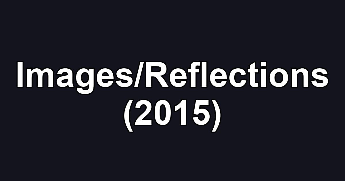 Images/Reflections (2015)