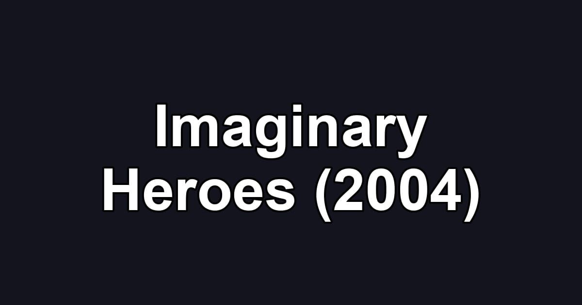 Imaginary Heroes (2004)