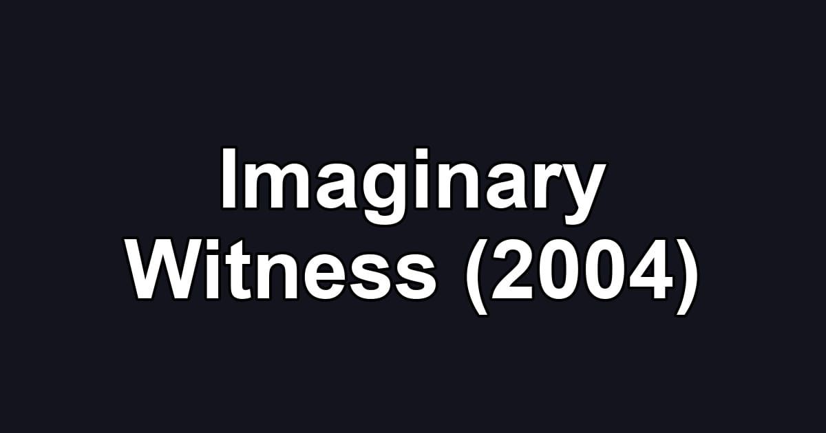Imaginary Witness (2004)