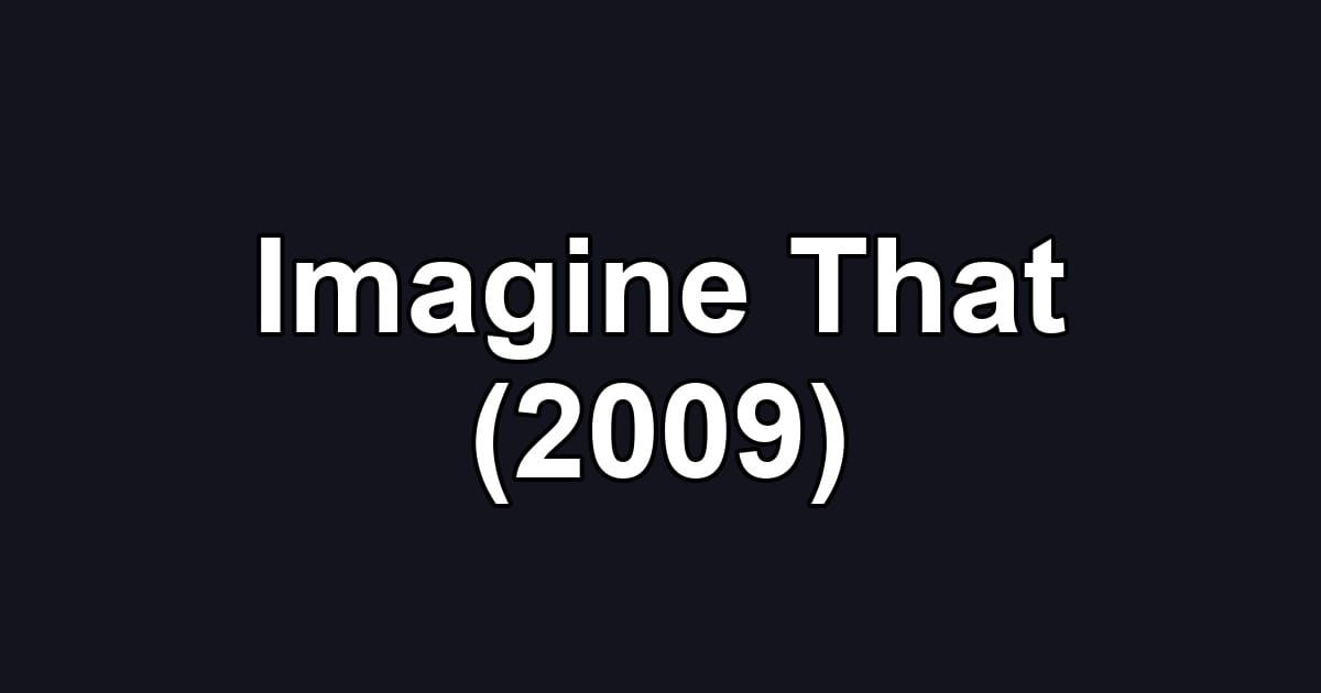 Imagine That (2009)