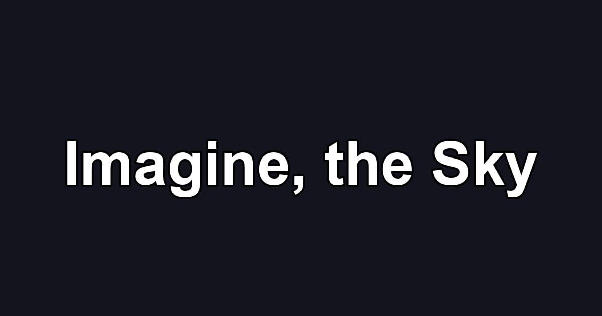 Imagine, the Sky