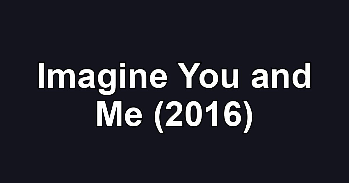 Imagine You and Me (2016)