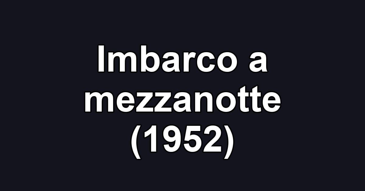 Imbarco a mezzanotte (1952)