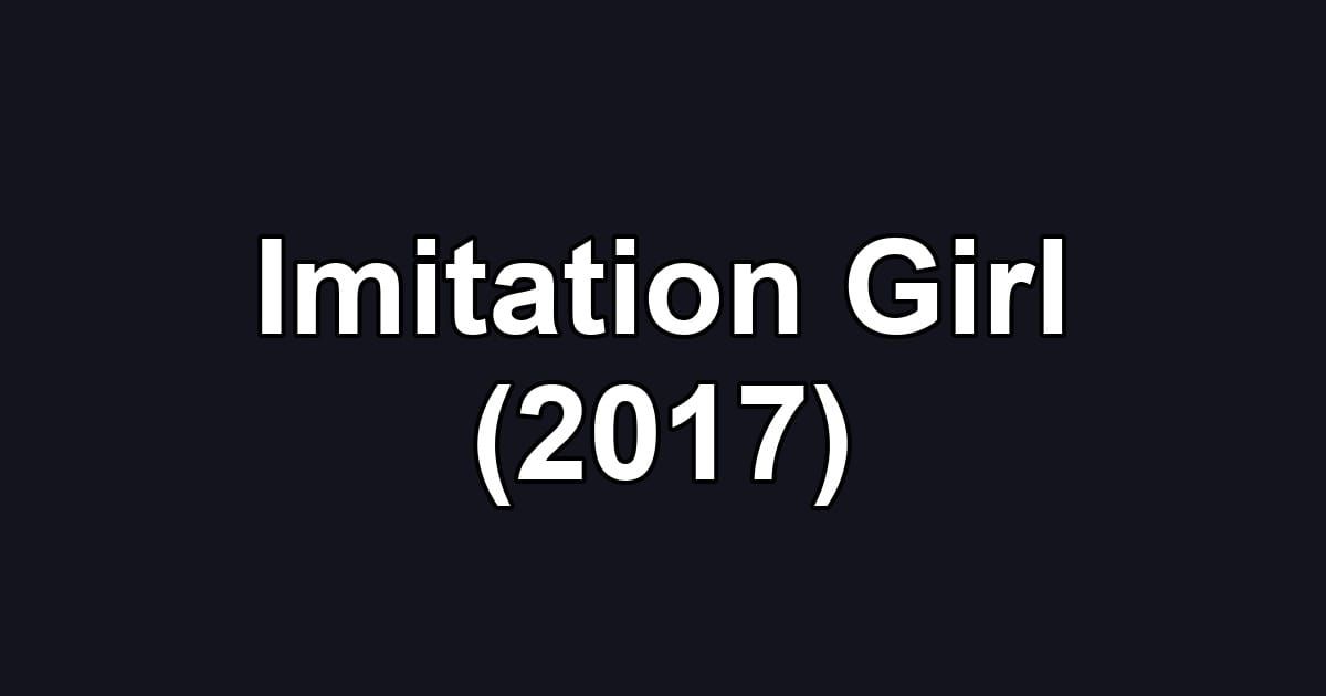 Imitation Girl (2017)