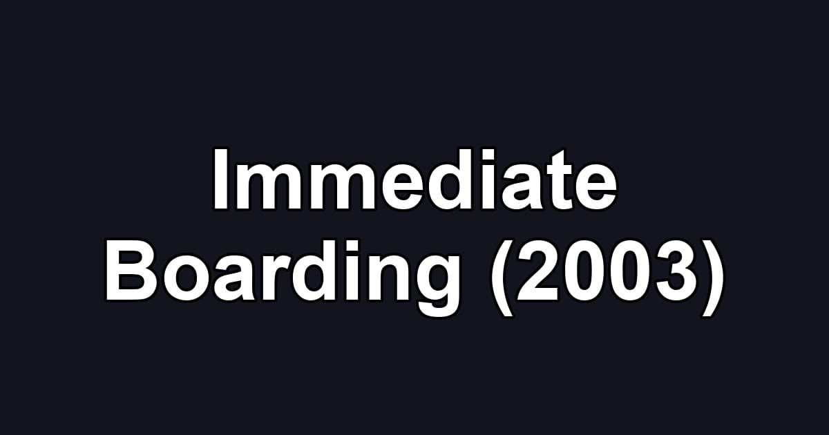 Immediate Boarding (2003)