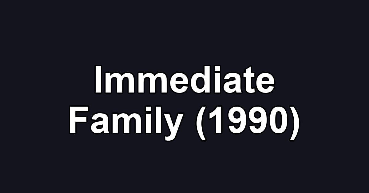 Immediate Family (1990)