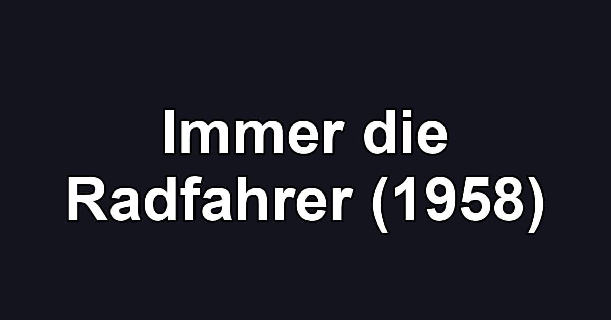 Immer die Radfahrer (1958)