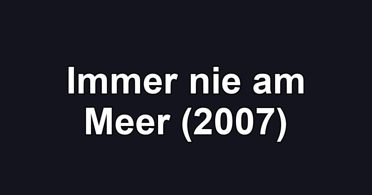 Immer nie am Meer (2007)