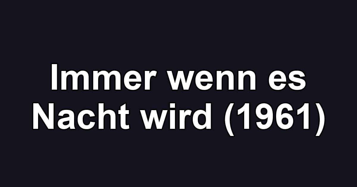 Immer wenn es Nacht wird (1961)