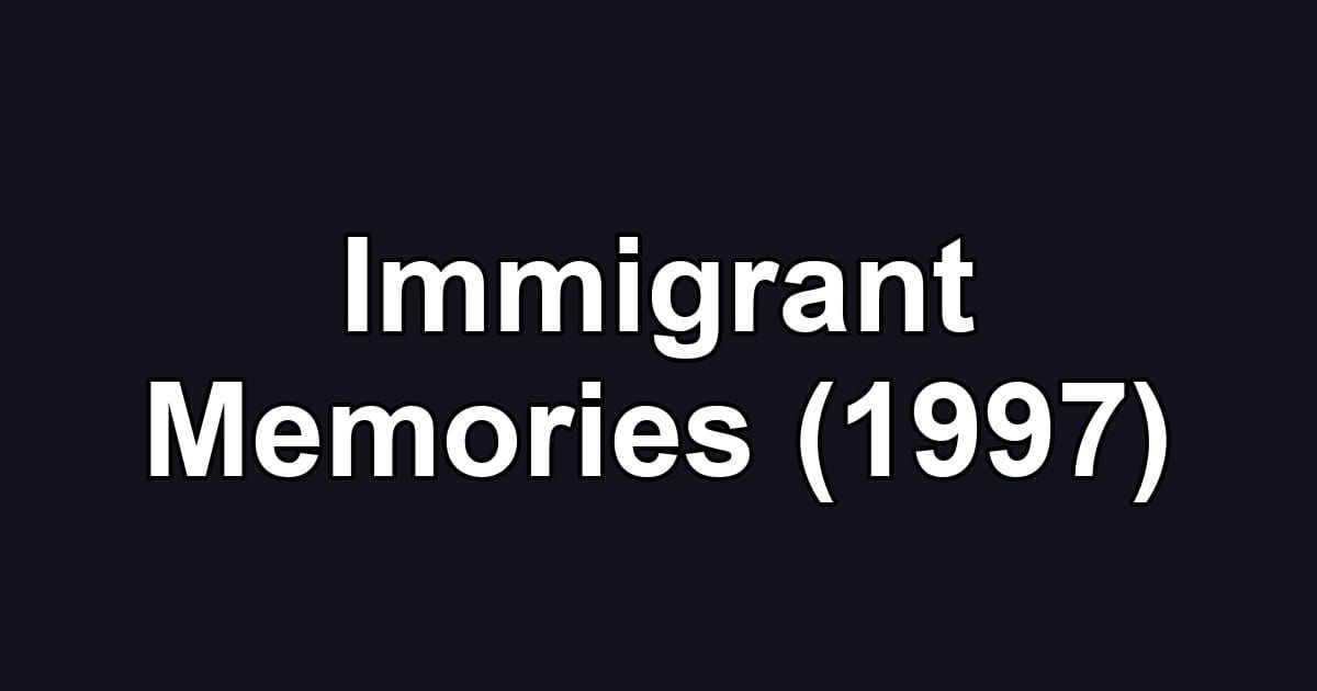 Immigrant Memories (1997)
