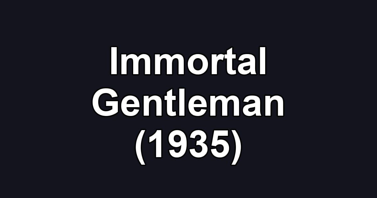 Immortal Gentleman (1935)