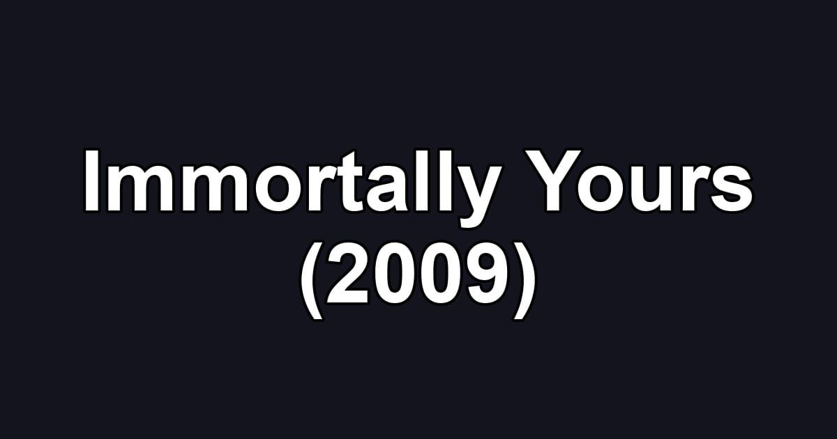 Immortally Yours (2009)