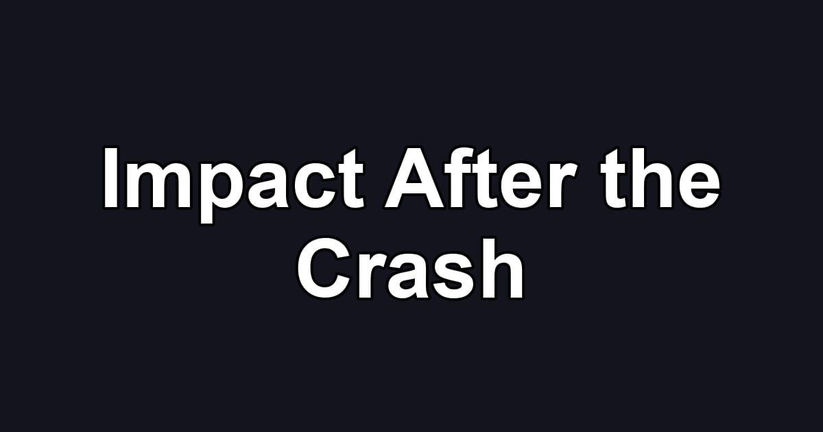 Impact After the Crash