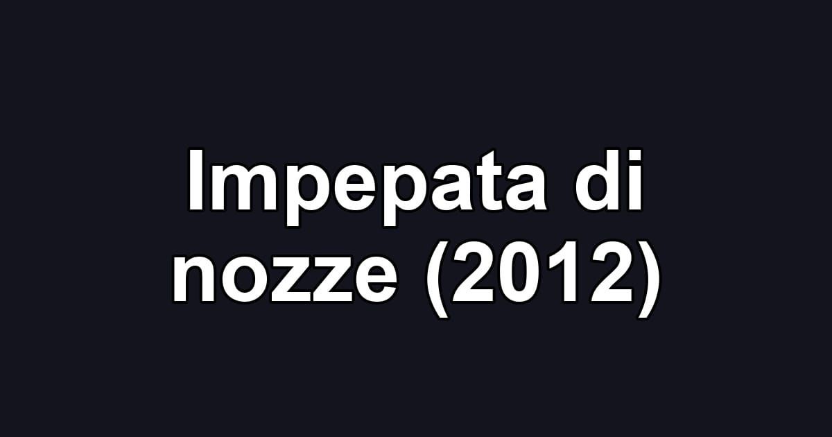 Impepata di nozze (2012)