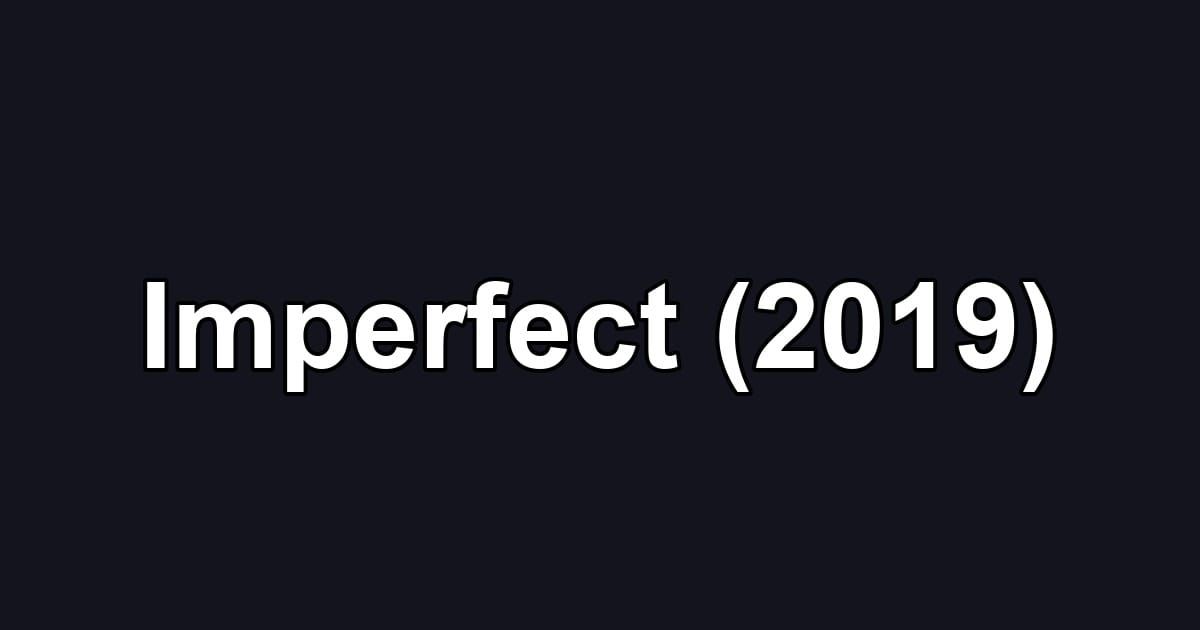 Imperfect (2019)