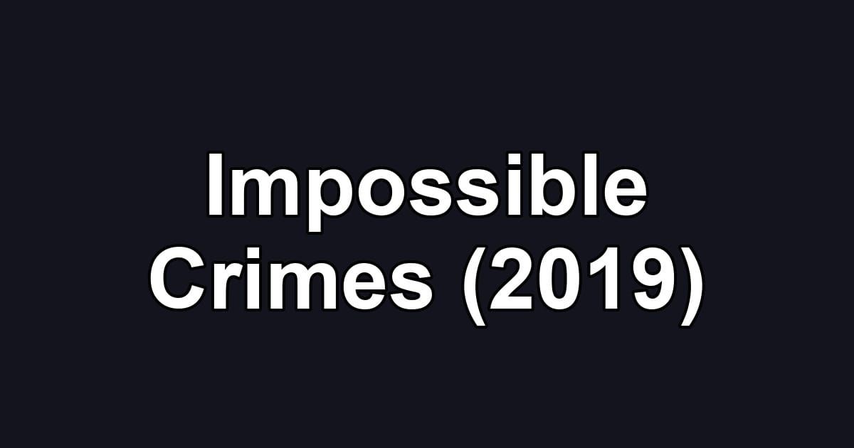 Impossible Crimes (2019)