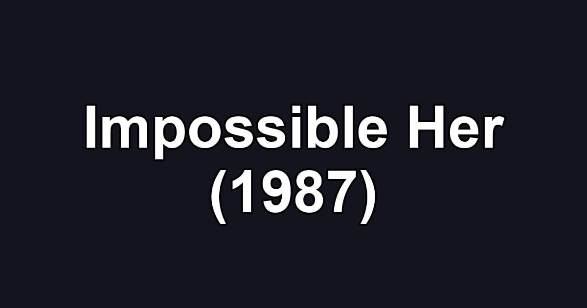 Impossible Her (1987)