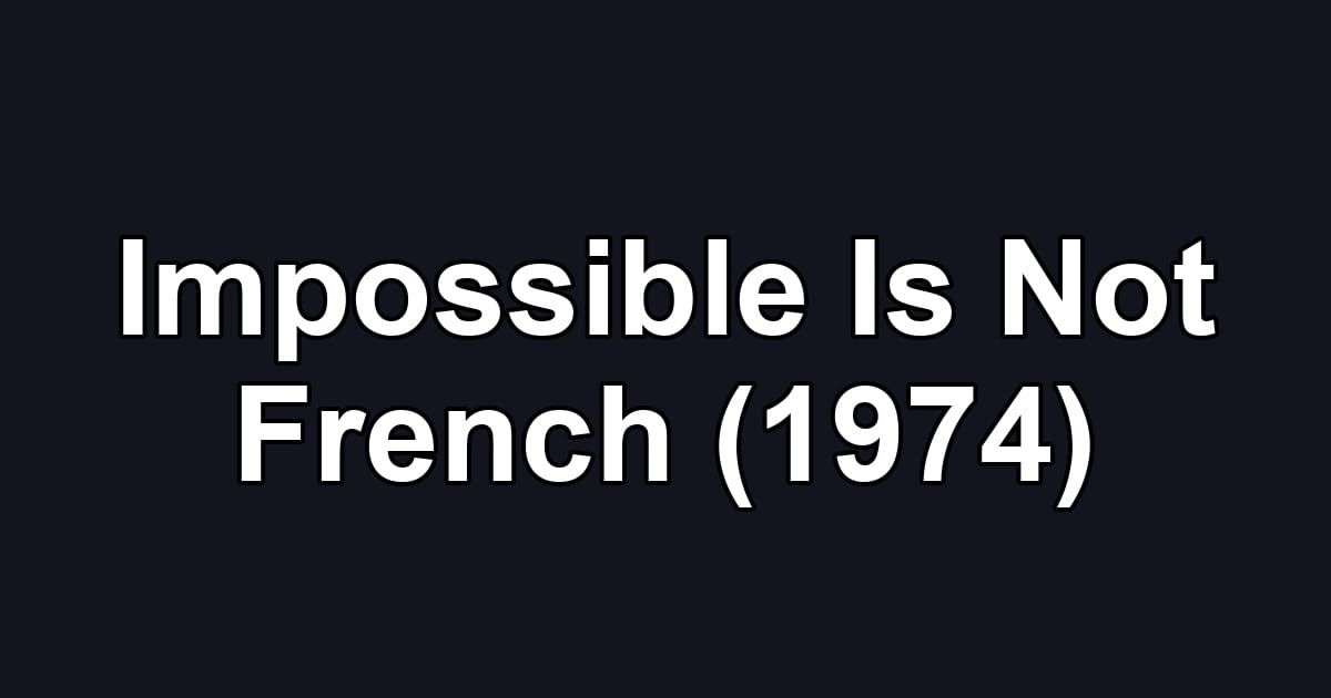 Impossible Is Not French (1974)