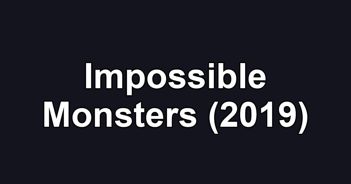 Impossible Monsters (2019)