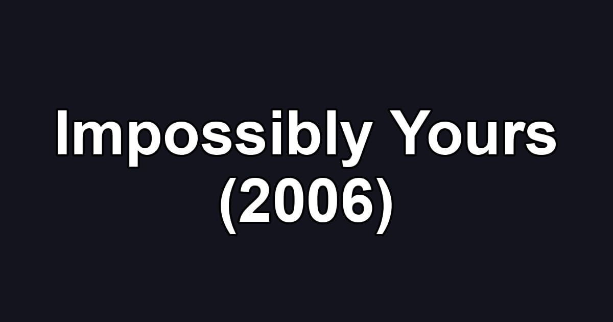 Impossibly Yours (2006)
