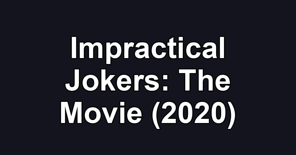 Impractical Jokers: The Movie (2020)