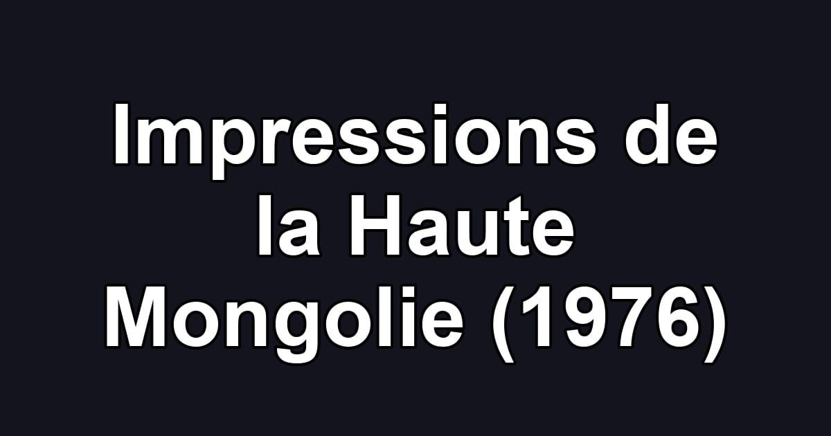 Impressions de la Haute Mongolie (1976)