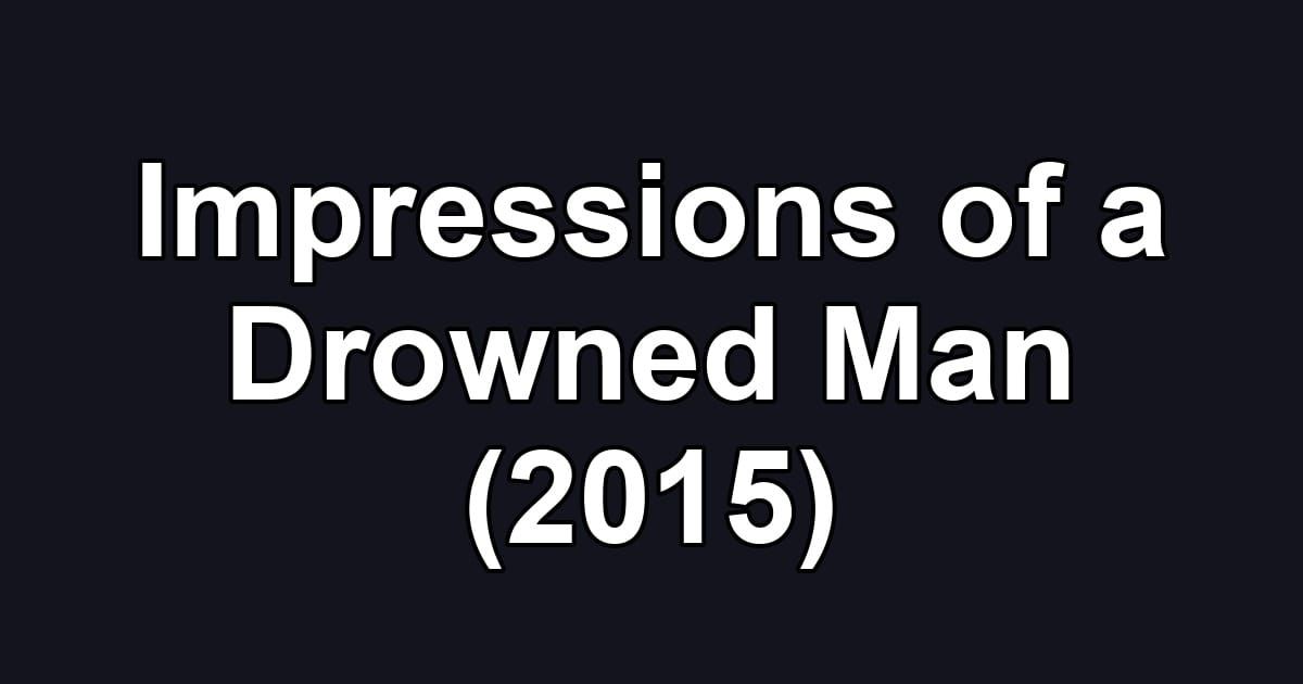 Impressions of a Drowned Man (2015)