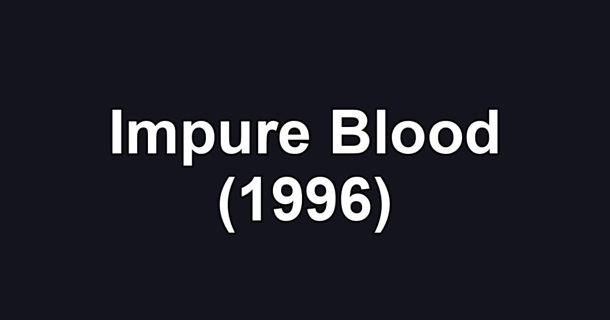 Impure Blood (1996)