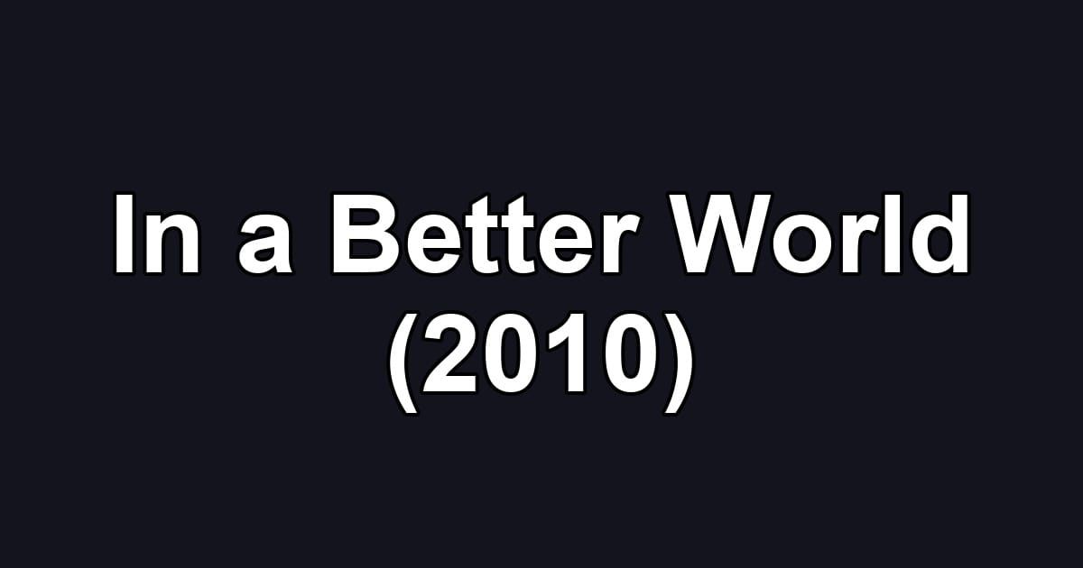 In a Better World (2010)