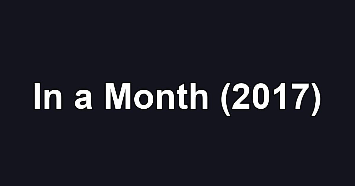 In a Month (2017)