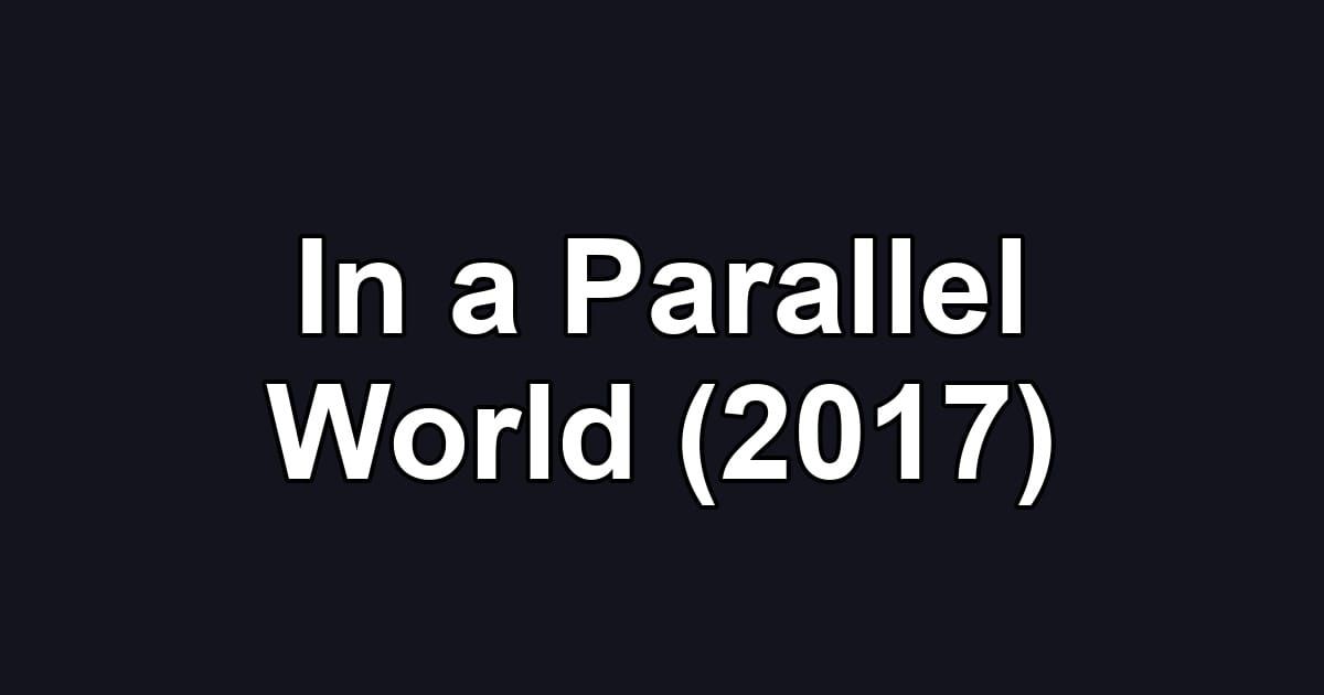 In a Parallel World (2017)