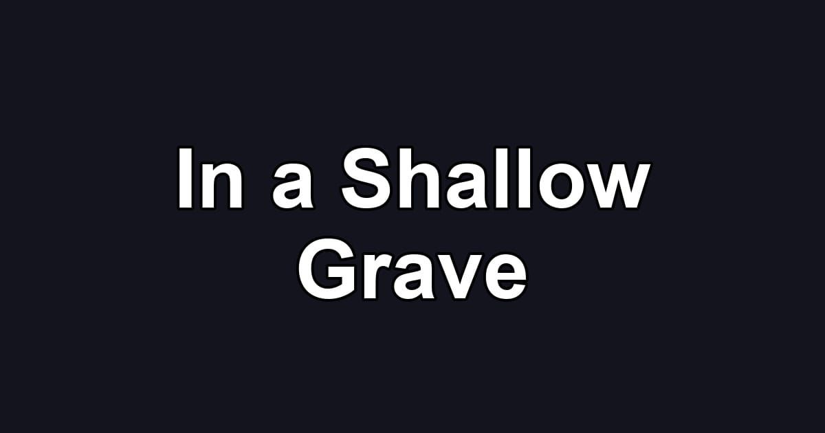 In a Shallow Grave