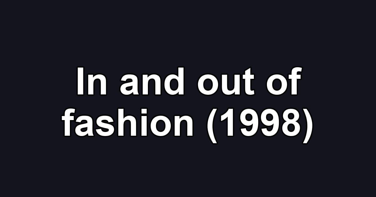 In and out of fashion (1998)