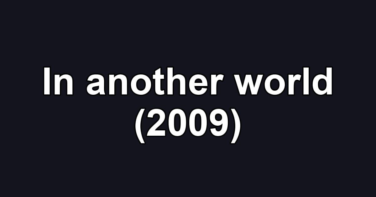 In another world (2009)