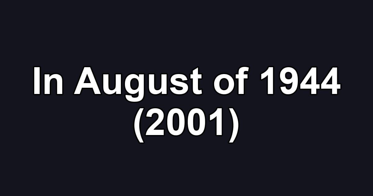 In August of 1944 (2001)