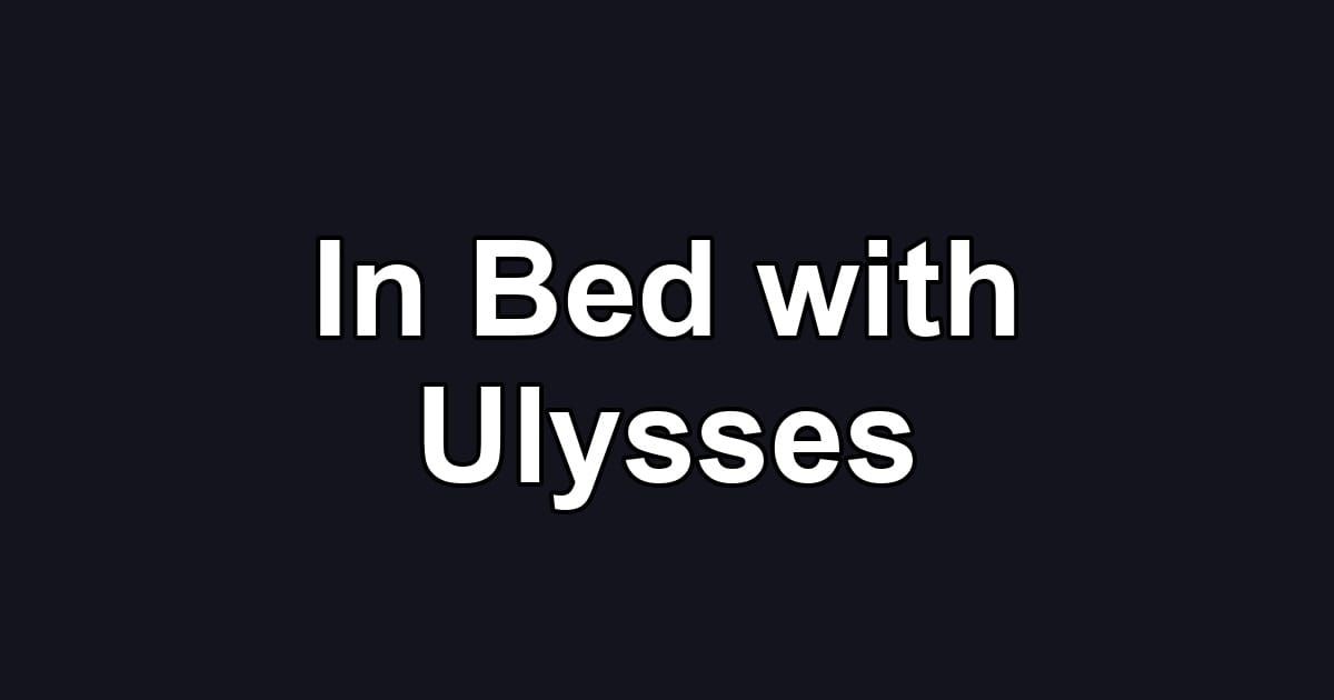 In Bed with Ulysses