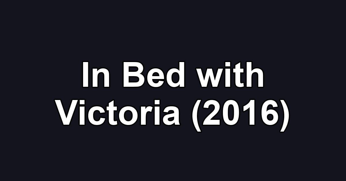 In Bed with Victoria (2016)