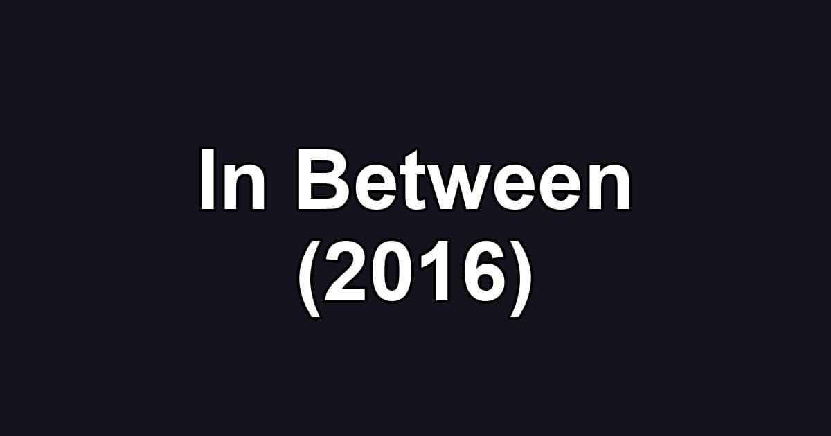 In Between (2016)