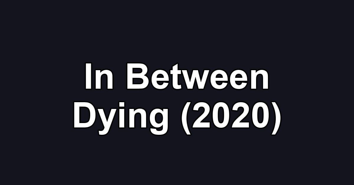 In Between Dying (2020)