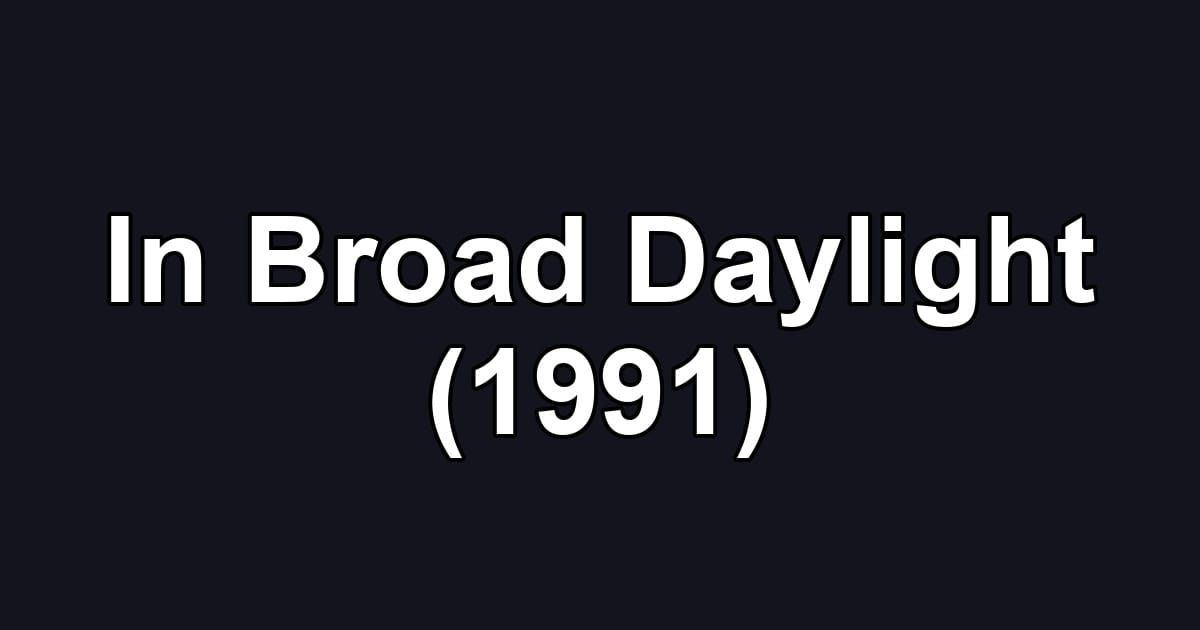 In Broad Daylight (1991)