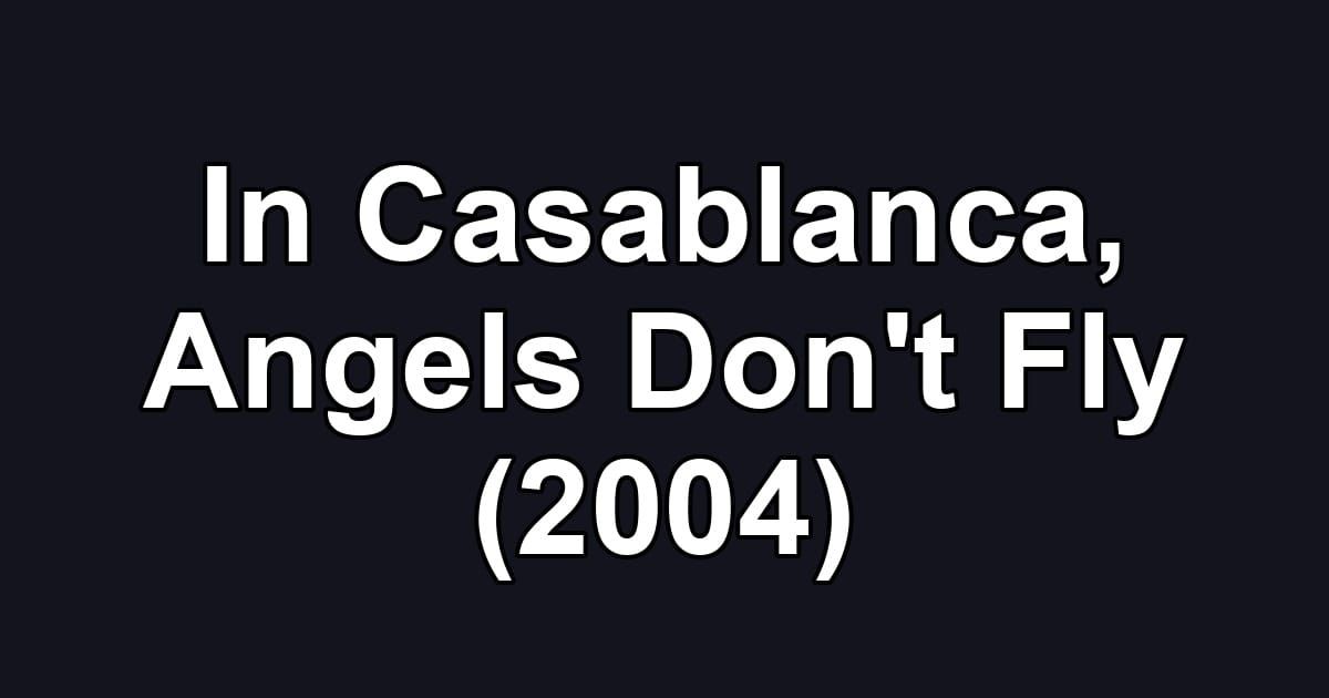 In Casablanca, Angels Don't Fly (2004)