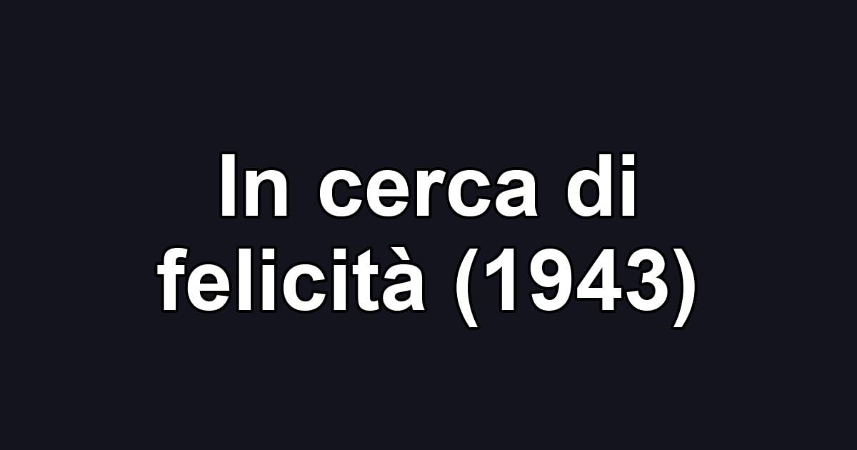 In cerca di felicità (1943)