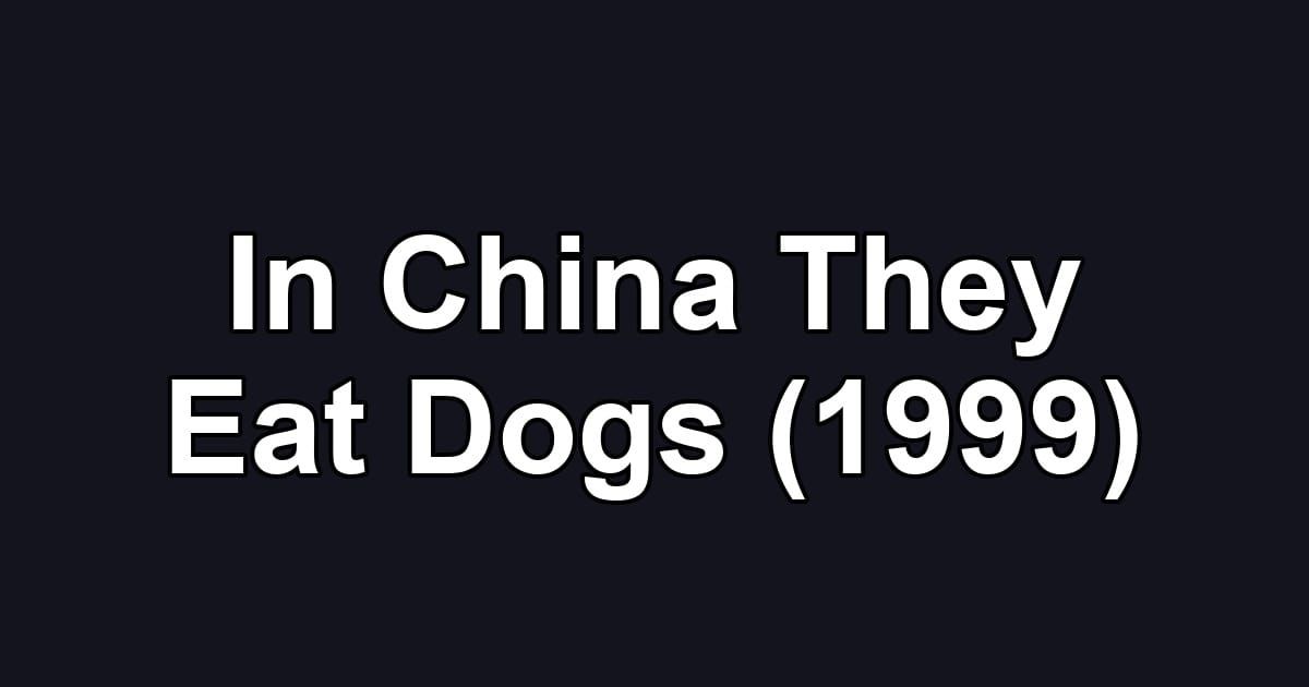 In China They Eat Dogs (1999)