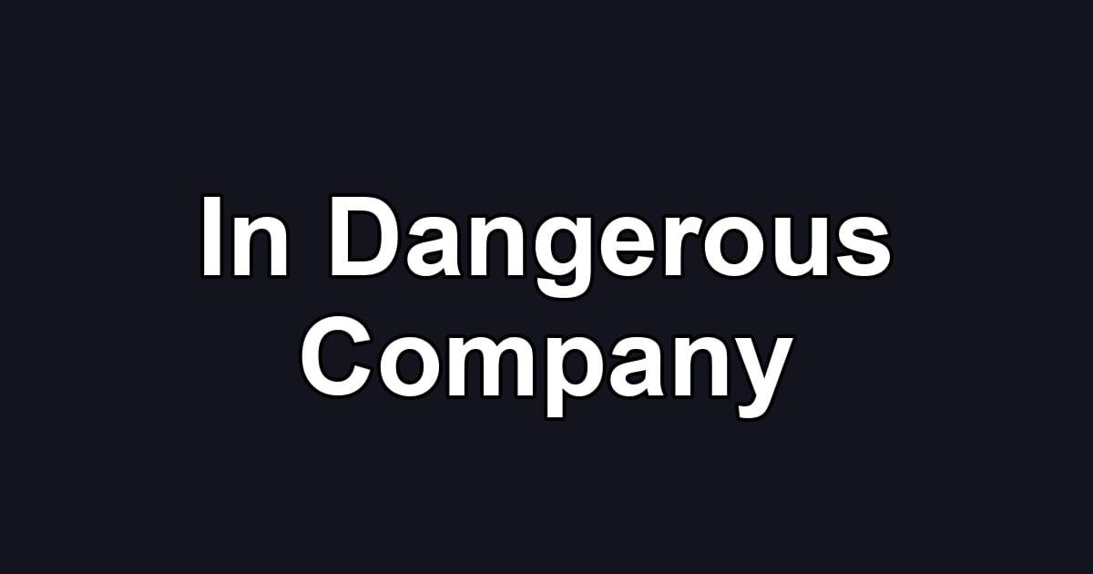 In Dangerous Company