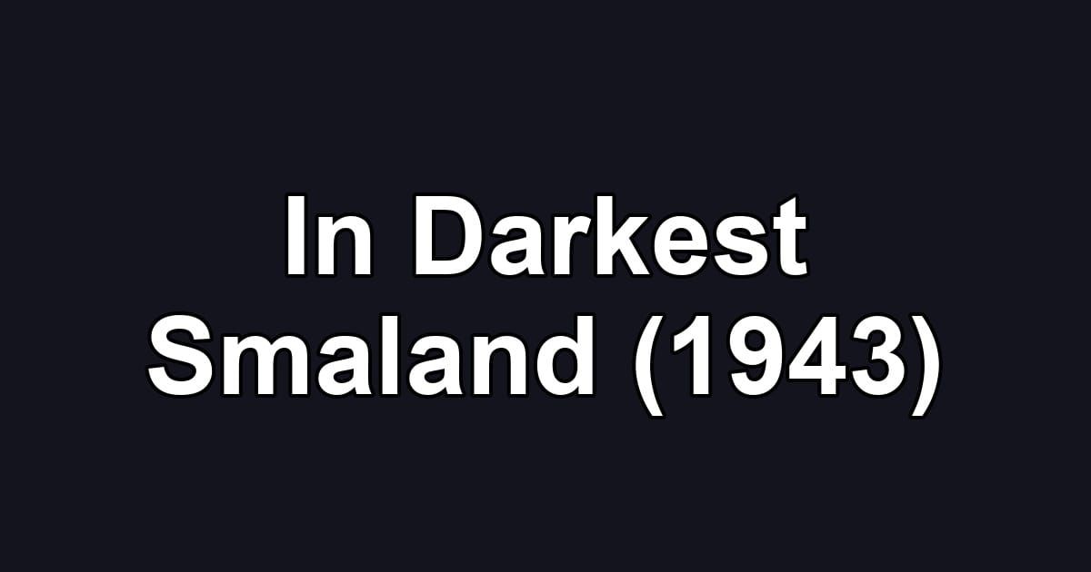 In Darkest Smaland (1943)