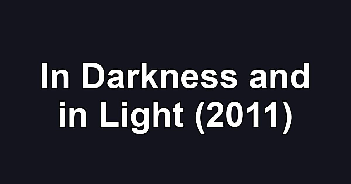 In Darkness and in Light (2011)