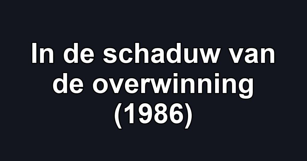 In de schaduw van de overwinning (1986)